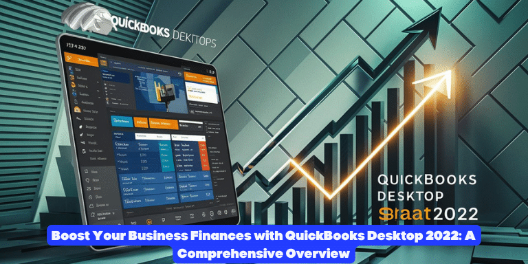 Boost Your Business Finances with QuickBooks Desktop 2022 A Comprehensive Overview