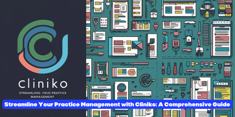 Streamline Your Practice Management with Cliniko A Comprehensive Guide