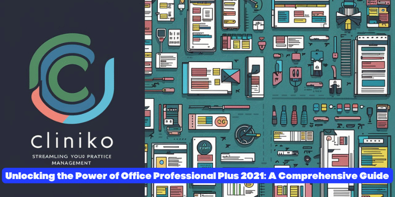 Unlocking the Power of Office Professional Plus 2021 A Comprehensive Guide